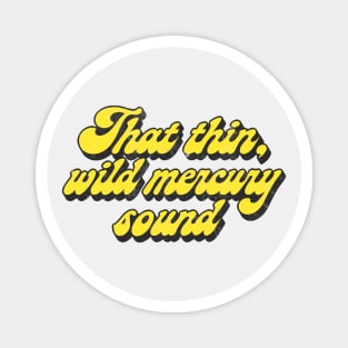 That thin, wild mercury sound  \/ Vintage Faded Style Fan Design Magnet